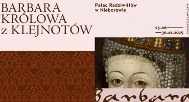 Barbara – królowa, która nosiła klejnoty i historię. Wyjątkowa wystawa w Muzeum w Nieborowie